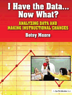 I Have the Data...Now What?: Analyzing Data and Making Instructional Changes