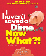 I Haven't Saved a Dime, Now What?!: Get Out of Debt/ Save for Retirement/ Tax Help - Loos
