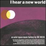 I Hear A New World ? The Pioneers of Electronic Music, An Outer Space Music Fantasy By 