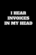 I Hear Invoices In My Head: Funny Accountant Gag Gift, Funny Accounting Coworker Gift, Bookkeeper Office Gift (Lined Notebook)
