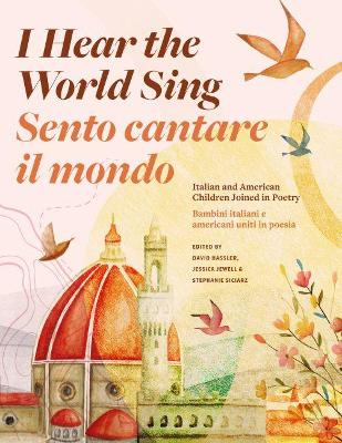 I Hear the World Sing (Sento Cantare Il Mondo): Italian and American Children Joined in Poetry (Bambini Italiani E Americani Uniti in Poesia) - Hassler, David (Editor), and Jewell, Jessica (Editor), and Siciarz, Stephanie (Editor)