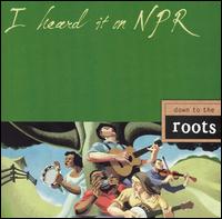 I Heard It on NPR: Down to the Roots - Various Artists