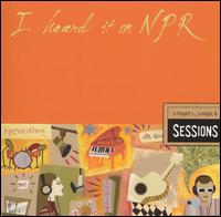 I Heard It on NPR: Singers, Songs and Sessions - Various Artists