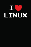 I Heart Linux: I Love Linux with Mascot Logo Tux the Penguin Nerd Geek Sysadmin Notebook Journal Diary Logbook