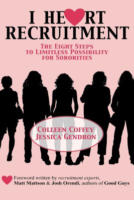 I Heart Recruitment: The Eight Steps to Limitless Possibility for Sororities - Coffey, Colleen, and Gendron, Jessica