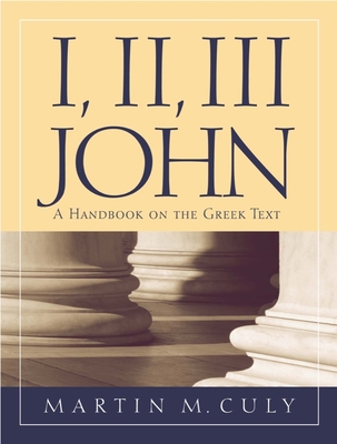 I, II, III John: A Handbook on the Greek Text - Culy, Martin M.