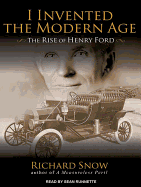 I Invented the Modern Age: The Rise of Henry Ford and the Most Important Car Ever Made