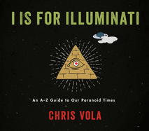 I Is for Illuminati: An A-Z Guide to Our Paranoid Times