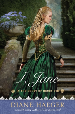 I, Jane: In the Court of Henry VIII - Haeger, Diane