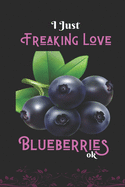 I Just Freaking Love Blueberries, OK: Best Gift for Blueberries Lover,6x9 inch 100 Pages Birthday Gift / Journal / Notebook / Diary