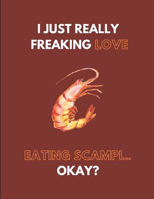 I Just Really Freaking Love Eating Scampi... Okay?: Lined Journal Notebook - Days, Noteworthy