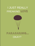 I Just Really Freaking Love Parasailing ... Okay?: 2 in 1 Lined & Sketch Paper Notebook Journal