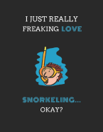 I Just Really Freaking Love Snorkeling ... Okay?: 2 in 1 Lined & Sketch Paper Notebook Journal