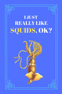 I Just Really Like Squids, OK?: Funny Small Lined Notebook / Journal for Work, School, Boys, Girls