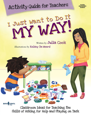I Just Want to Do it My Way! Activity Guide for Teachers: Classroom Ideas for Teaching the Skills of Asking for Help and Staying on Task - Cook, Julia