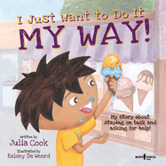 I Just Want to Do It My Way!: My Story about Staying on Task and Asking for Help!volume 5