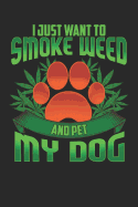 I Just Want to Smoke Weed and Pet My Dog: Weed Journal, College Ruled Lined Paper, 120 Pages, 6 X 9