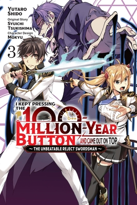 I Kept Pressing the 100-Million-Year Button and Came Out on Top, Vol. 3 (Manga): The Unbeatable Reject Swordsman - Tsukishima, Syuichi, and Mokyu, and Shido, Yutaro