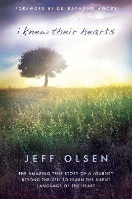 I Knew Their Hearts: The Amazing True Story of a Journey Beyond the Veil to Learn TheSilent Language of the Heart - Olsen, Jeff