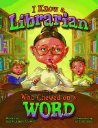 I Know a Librarian Who Chewed on a Word