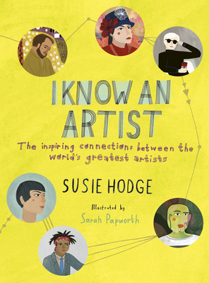 I Know an Artist: The Inspiring Connections Between the World's Greatest Artists - Hodge, Susie