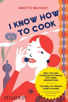 I Know How To Cook - Bradford, Keith and Angela (Translated by), and Dusoulier, Clotilde (Editor), and Forster, Imogen (Translated by)