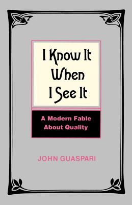 I Know It When I See It: A Modern Fable about Quality - Guaspari, John