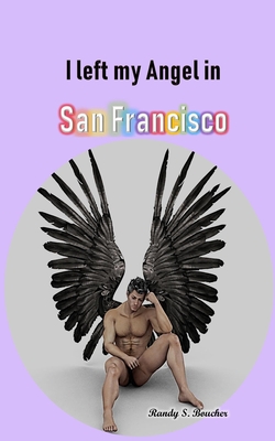 I left my Angel in San Francisco - Boucher, Randy S