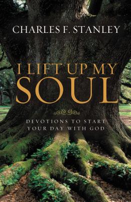 I Lift Up My Soul: Devotions to Start Your Day with God - Stanley, Charles F