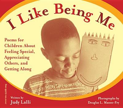 I Like Being Me: Poems for Children about Feeling Special, Appreciating Others, and Getting Along - Lalli, Judy, M.S., and Mason-Fry, Douglas L (Photographer)
