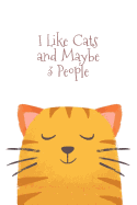 I Like Cats and Maybe 3 People: Funny Journal for People Who Love Cats - Diary or Notebook For Cat Fanatics - 6"x9" with 120 Journal-Lined Pages
