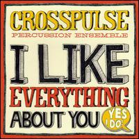I Like Everything About You (Yes I Do!) - Crosspulse