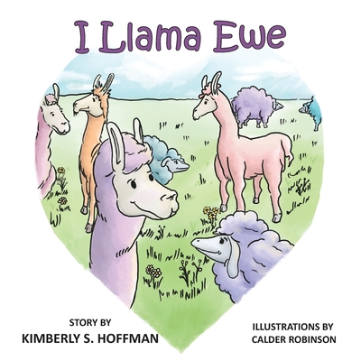 I Llama Ewe - Hoffman, Kimberly S, and Robinson, Calder, and Hoffman, Paul J (Editor)