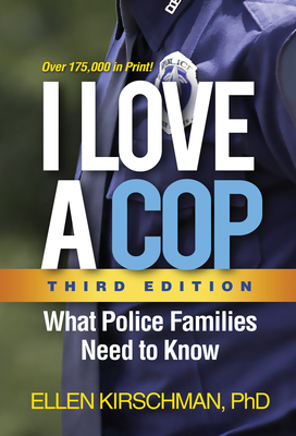 I Love a Cop: What Police Families Need to Know - Kirschman, Ellen, PhD