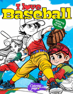 I Love Baseball Coloring Book for Kids: Sports Coloring Pages for Boys and Girls. Ideal Gift for Children Who Play or Like Baseball