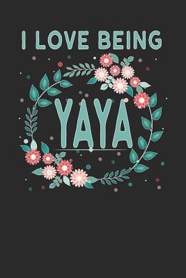 I Love Being Yaya: Lovely Floral Design - Makes a Wonderful Grandmother Gift for the Greek Grandmother in Your Life - Publishing, Magic-Fox