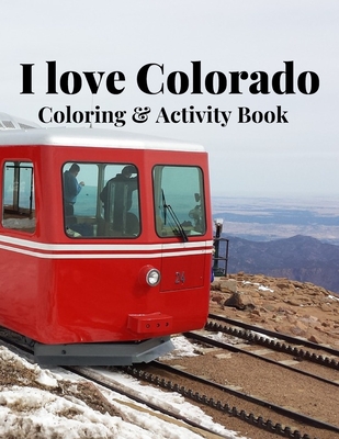 I Love Colorado Coloring & Activity Book: Nature, wildlife, historic, outdoor and sight seeing coloring and activity sheets for fun and relaxation - Evans, Kyle