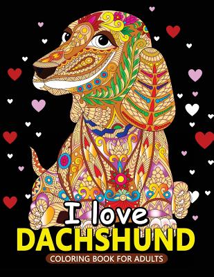 I love Dachshund Coloring Books for Adults: Dachshund and Friends Dog Animal Stress-relief Coloring Book For Grown-ups - Balloon Publishing