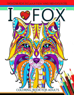 I Love Fox Coloring Book for Adult: An Adult Coloring Book for Grown-Ups