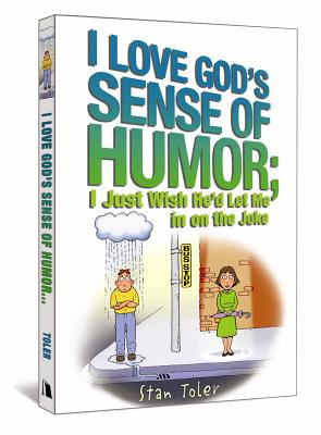 I Love God's Sense of Humor; I Just Wish He'd Let Me in on the Joke - Toler, Stan