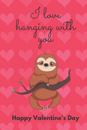 I Love Hanging with You. Happy Valentine's Day.: Sloth Cover/Unique Greeting Card Alternative