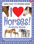 I Love Horses! Activity Book: Giddy-Up Great Stickers, Trivia, Step-by-Step Drawing Projects, and More for the Horse Lover in You!
