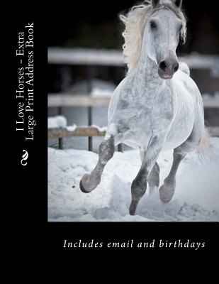 I Love Horses - Extra Large Print Address Book: Includes Email and Birthdays - Tidwell, Mrs Alice E