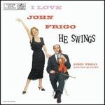 I Love John Frigo...He Swings