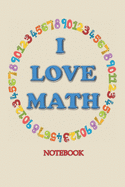 I LOVE MATH Notebook: Journal, notebook for Math Lovers, Teachers and Mathematicians and also a great gift for any occasion