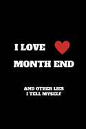 I Love Month End And Other Lies I Tell Myself: Funny Accountant Gag Gift, Funny Accounting Coworker Gift, Bookkeeper Office Gift (Lined Notebook)