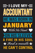 I Love My Accountant He Was Born In January With His Heart On His Sleeve A Fire In His Soul And A Mouth He Can't Control: Accountant birthday journal, Best Gift for Man and Woman