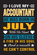 I Love My Accountant He Was Born In July With His Heart On His Sleeve A Fire In His Soul And A Mouth He Can't Control: Accountant birthday journal, Best Gift for Man and Woman