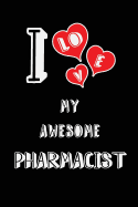 I Love My Awesome Pharmacist: Blank Lined 6x9 Love Your Pharmacist / Pharmacy Medical Journal/Notebooks as Gift for Birthday, Valentine's Day, Anniversary, Thanks Giving, Christmas, Graduation for Your Spouse, Lover, Partner, Friend, Family Coworker