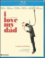 I Love My Dad [Blu-ray] - James Morosini